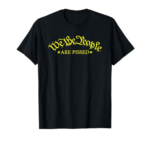 We The People Are Pissed Mensaje Fuerte Camiseta