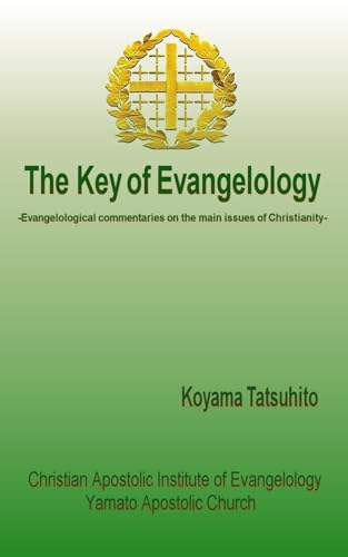 The Key of Evangelology: Evangelological interpretation on the major issues