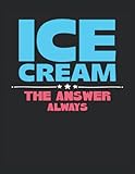  Ice Cream The Answer Always: Cuaderno de líneas forrado, Carta (21,59 x 27,94 cm), 120 páginas, papel crema, cubierta mate