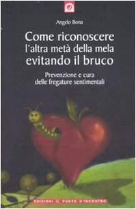 Come riconoscere l'altra metà della mela evitando il bruco. Prevenzione e cura delle fregature sentimentali