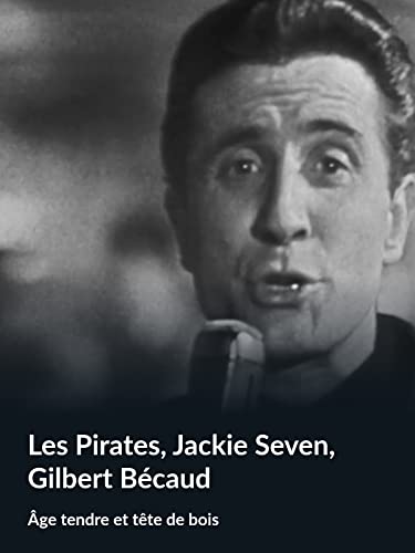 Les Pirates, Jackie Seven, Gilbert Bécaud (Âge tendre et tête de bois)