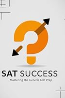SAT Success: Mastering the General Test Prep B0F5NMW754 Book Cover