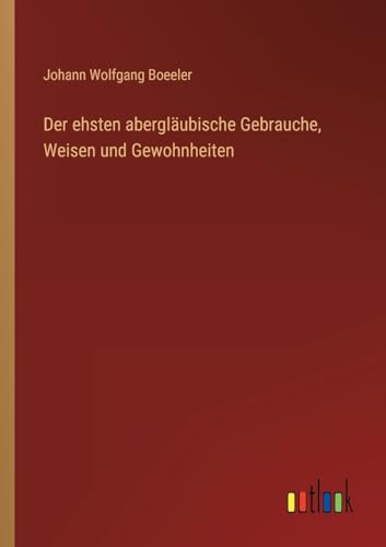 Der ehsten abergläubische Gebrauche, Weisen und Gewohnheiten (German Edition)