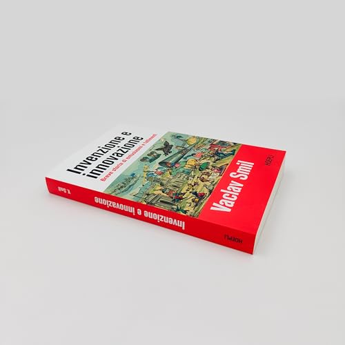 Invenzione E Innovazione. Breve Storia Di Entusiasmi E Fallimenti - 4