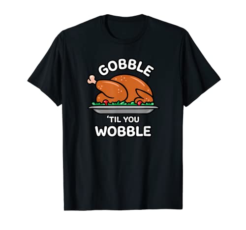 Gobble Til You Wobble Dad Joke Thanksgiving Dinner Humor Camiseta