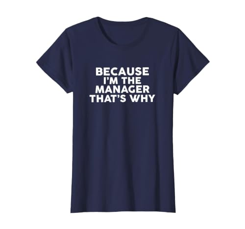Because I'm The Manager That's Why T-Shirt Managers T-Shirt, Women, Navy Blue, X-Large