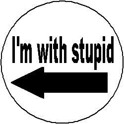 I'm with stupid. Pinback Button 1.25" Pin/Badge