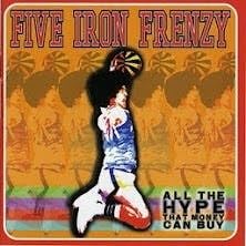 Five Iron Frenzy "All The Hype That Money Can Buy"