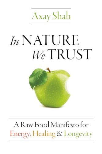 In Nature We Trust: A Raw Food Manifesto For Energy, Healing & Lo...