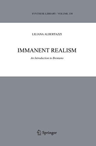 Immanent Realism: An Introduction to Brentano (Synthese Library, 333)