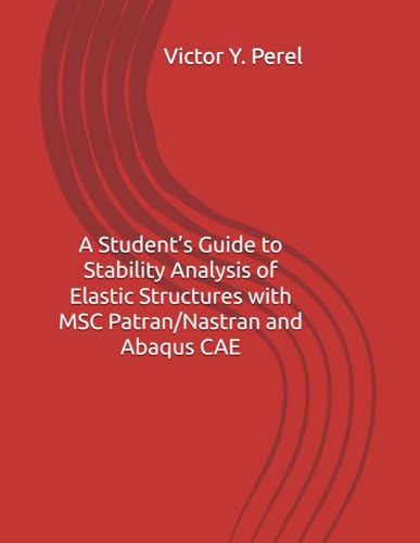 A Student’s Guide to Stability Analysis of Elastic Structures with MSC Patran/Nastran and Abaqus CAE