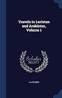 Travels in Luristan and Arabistan, Volume 1 1297951522 Book Cover