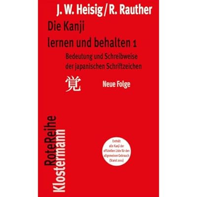 Die Kanji lernen und behalten 1. Neue Folge: Bedeutung und Schreibweise der japanischen Schriftzeichen