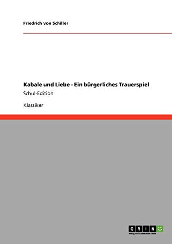 Kabale und Liebe - Ein bürgerliches Trauerspiel: Schul-Edition Kabale und Liebe - Ein bürgerliches Trauerspiel: Schul-Edition