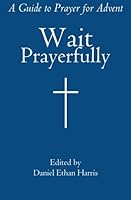 Wait Prayerfully: A Guide to Prayer for Advent 0615887090 Book Cover