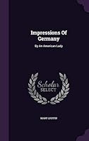 Impressions of Germany: By an American Lady 1343247195 Book Cover