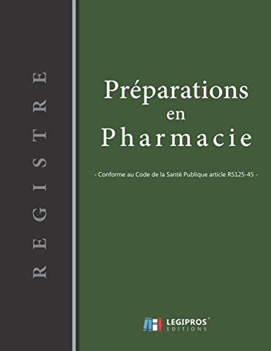 Registre des Préparations en Pharmacie: v2-4 Conforme au Code de la Santé Publique article R5125-45 | 101 pages | format large 21,59cm x 27,94cm broché | fond vert bandeau vertical noir gauche