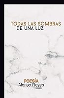 Todas las sombras de una luz: Poesía B08GLWD17S Book Cover