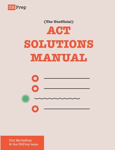 The Unofficial ACT Solutions Manual: Complete Solutions for Six Official ACT Practice Tests (The ACT Solutions Manual)