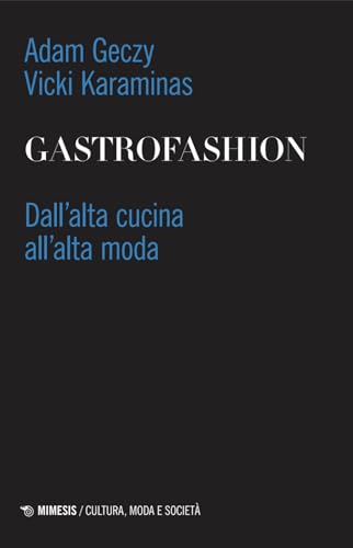 Gastrofashion. Dall'alta cucina all'alta moda