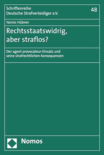Rechtsstaatswidrig, aber straflos?: Der agent provocateur-Einsatz und seine strafrechtlichen Konsequenzen (Schriftenreihe Deutsche Strafverteidiger e.V. 48) (German Edition)