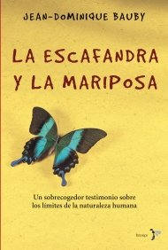 La Escafandra y la Mariposa: Un Sobrecogedor Testimonio Sobre Los Limites De La Naturaleza Humana (Spanish Edition)