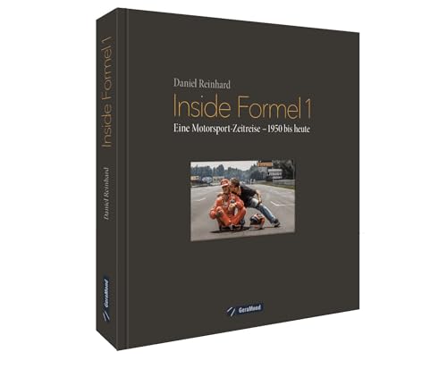 Inside Formel 1. Eine Motorsport-Zeitreise – 1950 bis heute. Ein Bildband mit unveröffentlichten Aufnahmen, unglaublichen Anekdoten und spannenden ... Eine Motorsport-Zeitreise – 1950 bis heute