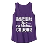 Never Killed A Mountain Lion But I've Choked A Cougar Funny Tank Top
