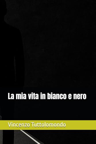 La mia vita in bianco e nero