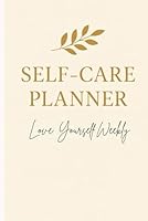 Self-Care Planner: Love Yourself Weekly B0F62L7R3X Book Cover
