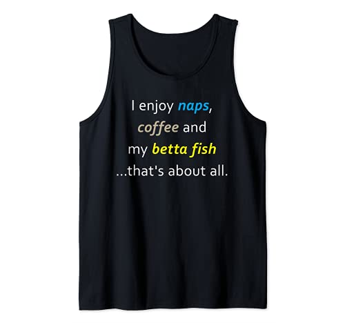 Enjoy Naps Coffee And My Betta Fish Pet Tank Top