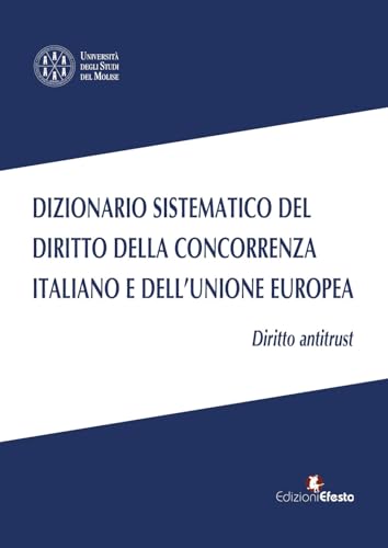 Dizionario sistematico del diritto della concorrenza italiano e dell’Unione Europea. Diritto antritrust (Vol. 1)