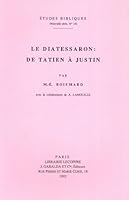 Le Diatessaron: De Tatien a Justin (Etudes bibliques) 2850210528 Book Cover