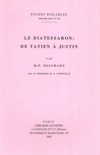 Le Diatessaron: De Tatien a Justin (Etudes Bibliques) (French Edition)