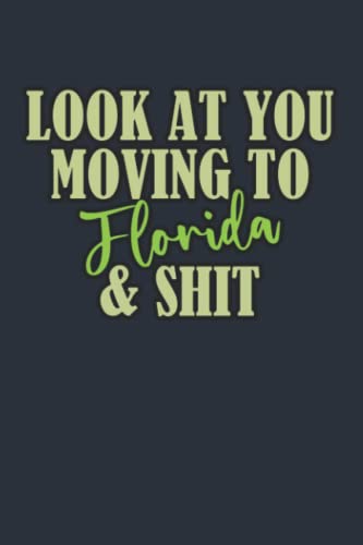 Look At You Moving To Florida & Shit, Funny Moving To Florida Notebook Gift For Leaving Friend,...