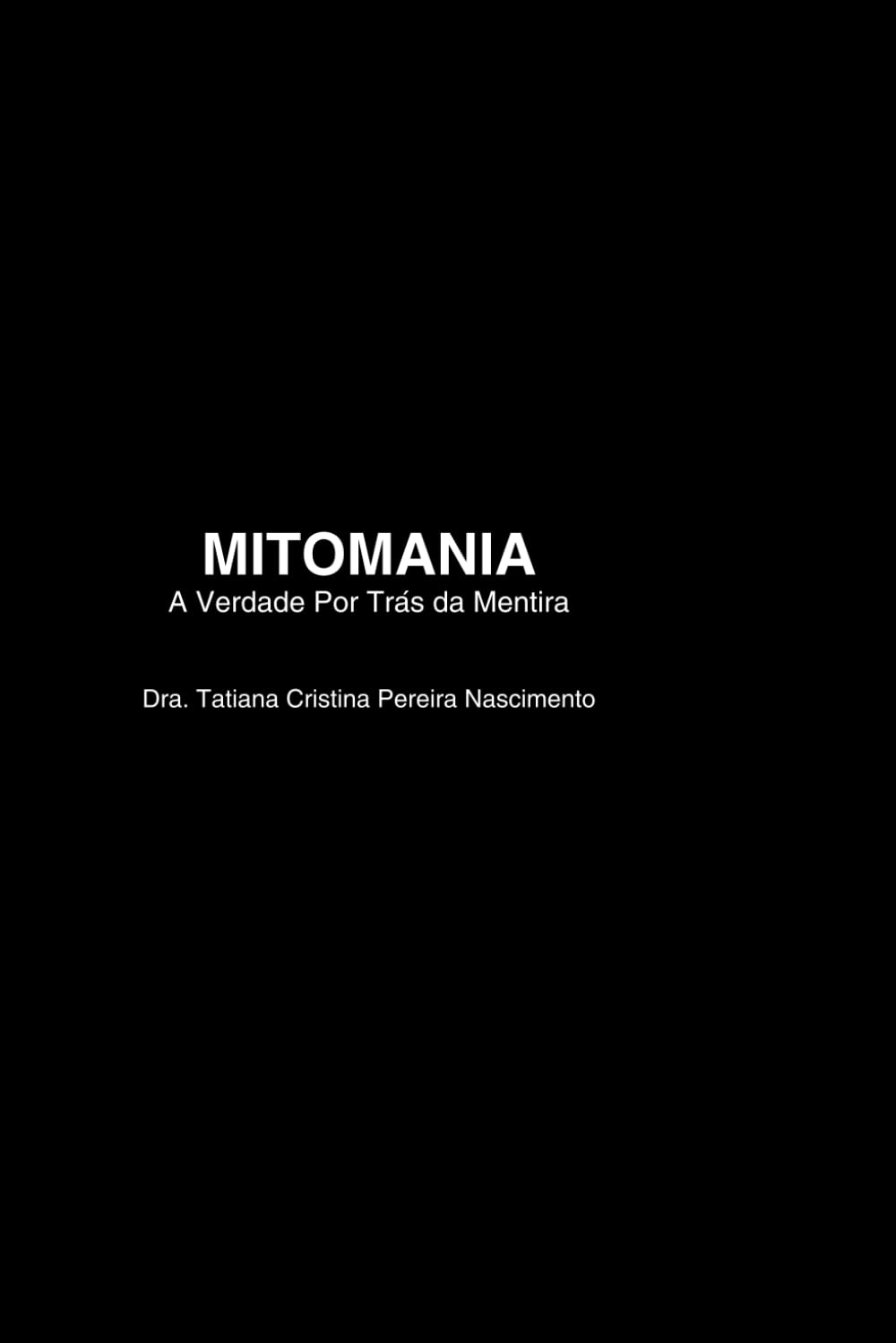 Mitomania: A Verdade Por Trás da Mentira: Uma jornada real de autossabotagem, dor e libertação emocional