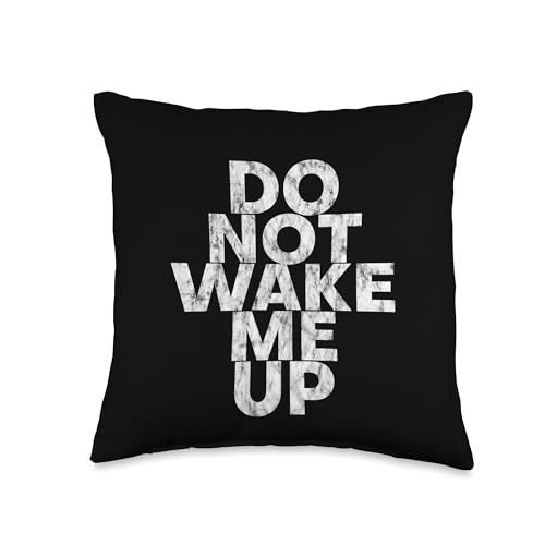 Don't Wake Me Up -- Throw Pillow