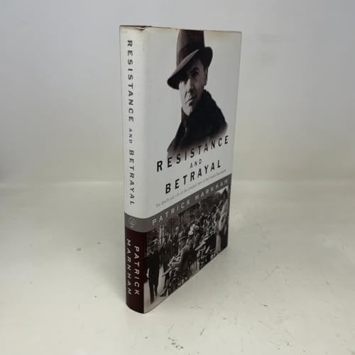 Resistance and Betrayal: The Death and Life of the Greatest Hero of the French Resistance