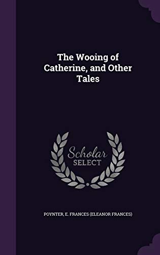 The Wooing of Catherine, and Other Tales 1341683281 Book Cover