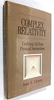 Complex Relativity: Unifying All Four Physical Interactions 0892260572 Book Cover