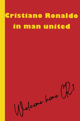 Cristiano ronaldo in man united : perfect notebook for c.ronaldo and man united fans-back of the best player in the world to home-amazing notebook for ... ruled notebook with 120pages and 6x9 sizes