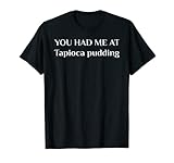 Me tenías en Tapioca Pudding Divertido amante de los postres Camiseta