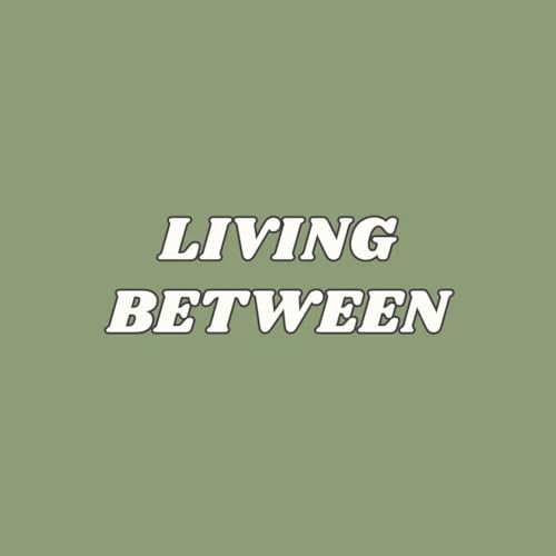 Living Between Podcast cover art