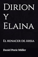 Dirion y Elaina: El renacer de Arsia (Spanish Edition) B0F5V8436X Book Cover