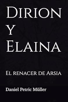 Paperback Dirion y Elaina: El renacer de Arsia (Spanish Edition) [Spanish] Book