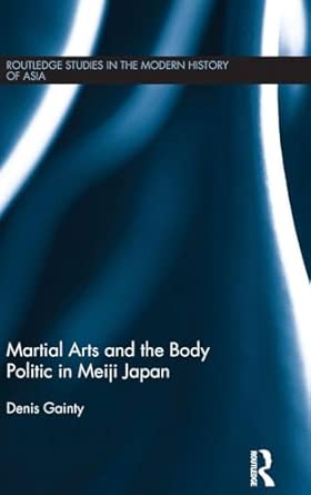 Martial Arts and the Body Politic in Meiji Japan book cover