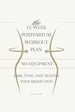 The 12-Week Postpartum Workout Plan: Firm, Tone, and Tighten Your Midsection (No Equipment)