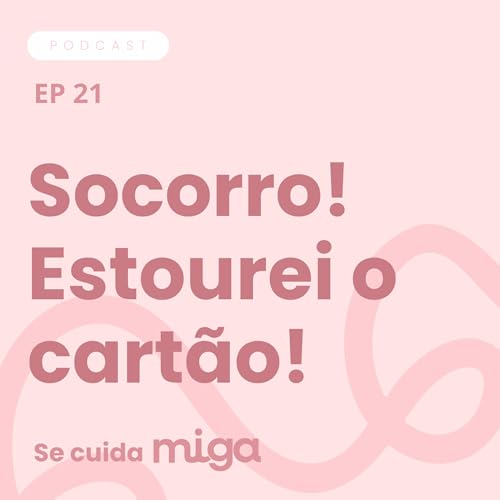 Socorro! Estourei o cart&atilde;o! - Epis&oacute;dio #21