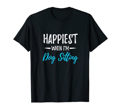 T-shirt « Happiest When I'm Dog Sitting » - Idée cadeau T-Shirt