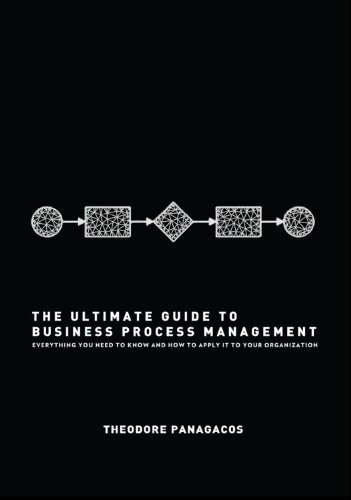 The Ultimate Guide to Business Process Management: Everything you need to know and how to apply it to your organization (English Edition)